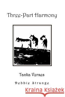 Three-Part Harmony: tanka verses Strange, Debbie 9781986077934 Createspace Independent Publishing Platform