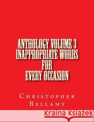 Anthology Volume III Inappropriate Words For Every Occasion Bellamy, Christopher 9781986078337