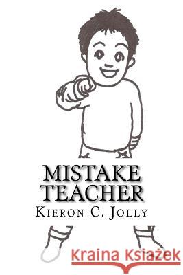 Mistake Teacher Kieron C. Jolly 9781986080996 Createspace Independent Publishing Platform