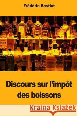 Discours sur l'impôt des boissons Bastiat, Frederic 9781986083041