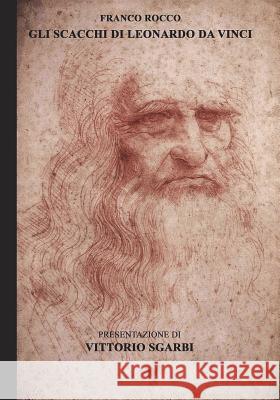 Gli Scacchi di Leonardo da Vinci: Franco Rocco evidenzia che 49 delle 96 pagine del manoscritto sul gioco degli scacchi del grande matematico Luca Pac Rocco, Franco 9781986085052 Createspace Independent Publishing Platform