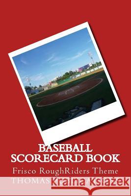 Baseball Scorecard Book: Frisco Roughriders Theme Thomas Publications 9781986085304 