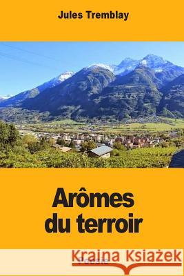 Arômes du terroir Tremblay, Jules 9781986087452 Createspace Independent Publishing Platform