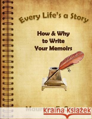 Every Life's a Story: How & Why to Write Your Memoirs Maureen E. Green 9781986089296 Createspace Independent Publishing Platform