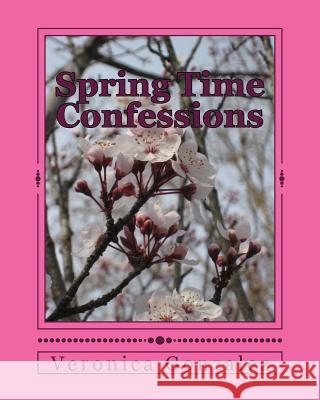 Spring Time Confessions Veronica Gonzalez 9781986090506 Createspace Independent Publishing Platform