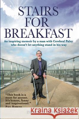 Stairs for Breakfast: An inspiring memoir by a man with Cerebral Palsy who doesn't let anything stand in his way Souiljaert, Patrick 9781986090544 Createspace Independent Publishing Platform