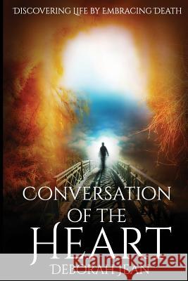 Conversation of The Heart: Discovering Life By Embracing Death Sutton, Deborah Jean 9781986091237