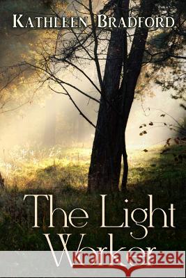 The Light Worker: Book One of the Gateways Series Kathleen Bradford 9781986093330 Createspace Independent Publishing Platform