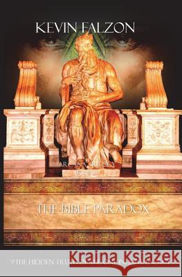 The Bible Paradox: The Hidden Truth of the One Infinite Energy Kevin Falzon 9781986094573 Createspace Independent Publishing Platform