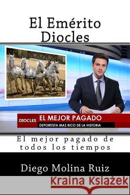 El Emerito Diocles: El mejor pagado de todos los tiempos Editores, Molina Moreno 9781986096171