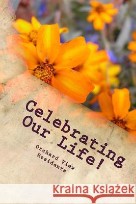 Celebrating Our Life: Reminiscing Residents Orchard View 9781986096362