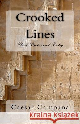 Crooked Lines: Short Stories and Poetry Mr Caesar Campan 9781986096935 Createspace Independent Publishing Platform