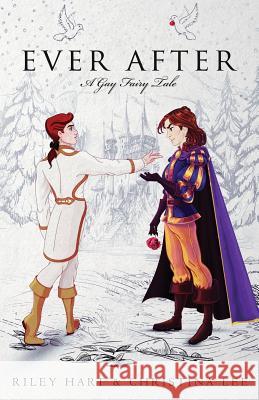 Ever After: A Gay Fairy Tale Christina Lee Riley Hart 9781986097086 Createspace Independent Publishing Platform