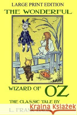 The Wonderful Wizard Of Oz - The Classic Tale - LARGE PRINT EDITION Baum, L. Frank 9781986097932