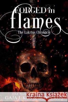 Forged in Flames: The Lakrius Chronicle Gaja J. Kos Boris Kos 9781986099035 Createspace Independent Publishing Platform