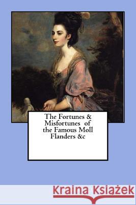 The Fortunes & Misfortunes of the Famous Moll Flanders &c Daniel Defoe 9781986099264 Createspace Independent Publishing Platform