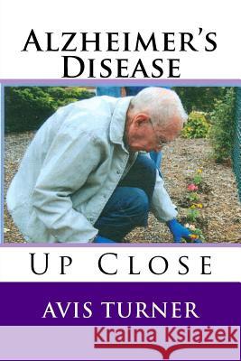 Alzheimer's Disease Up Close Avis Turner 9781986099882