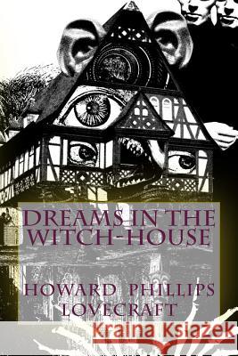 Dreams in the Witch-House Howard Phillips Lovecraft 9781986102339 Createspace Independent Publishing Platform