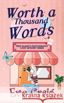 Worth A Thousand Words: First Glance Photography Cozy Mystery Series Craig, Eve 9781986104333