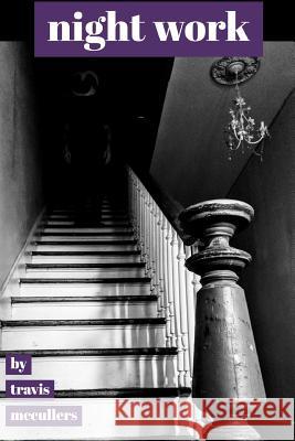Night Work Travis McCullers 9781986105934 Createspace Independent Publishing Platform