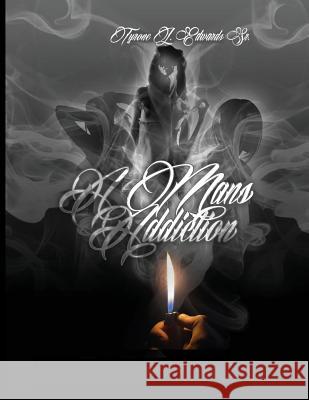 A Man's Addiction: A Man's Addiction Tyrone L. Edward 9781986106023 Createspace Independent Publishing Platform