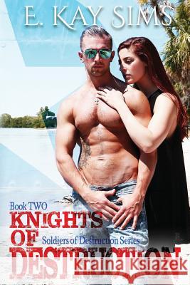 Knights of Destruction E. Kay Sims 9781986108867 Createspace Independent Publishing Platform