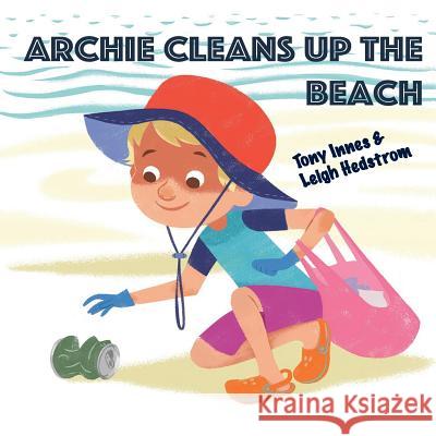 Archie Cleans Up the Beach Mr Tony Innes 9781986109499 Createspace Independent Publishing Platform