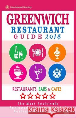 Greenwich Restaurant Guide 2018: Best Rated Restaurants in Greenwich, England - Restaurants, Bars and Cafes Recommended for Visitors, Guide 2018 Roger M. Kinnoch 9781986110044 Createspace Independent Publishing Platform