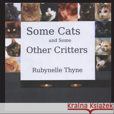 Some Cats and Some Other Critters Rubynelle Thyne 9781986110112 Createspace Independent Publishing Platform