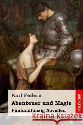 Abenteuer und Magie: Fünfundfünzig Novellen Federn, Karl 9781986112215 Createspace Independent Publishing Platform