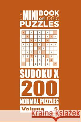 The Mini Book of Logic Puzzles - Sudoku X 200 Normal (Volume 5) Mykola Krylov 9781986114691 Createspace Independent Publishing Platform