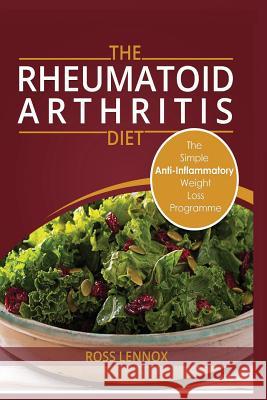 Rheumatoid Arthritis Diet: Weight Loss Anti Inflammatory Recipe book and Action Plan. Lennox, Ross 9781986118156 Createspace Independent Publishing Platform