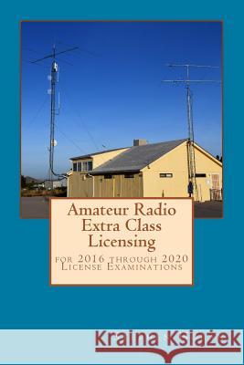 Amateur Radio Extra Class Licensing: For 2016 Through 2020 License Examinations Stephen Horan 9781986118712