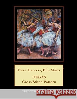 Three Dancers, Blue Skirts: Degas Cross Stitch Pattern Cross Stitch Collectibles Kathleen George 9781986118743 Createspace Independent Publishing Platform