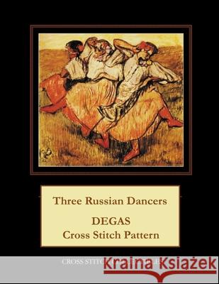 Three Russian Dancers: Degas Cross Stitch Pattern Cross Stitch Collectibles Kathleen George 9781986118767 Createspace Independent Publishing Platform