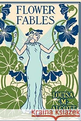 Flower Fables Louisa M. Alcott 9781986118866 Createspace Independent Publishing Platform