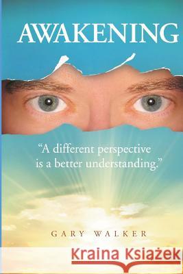 Awakening: a different perspective is a better understanding Walker, Gary 9781986118897
