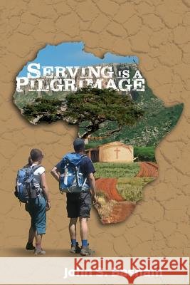 Serving is a Pilgrimage Basham, John S. 9781986120142