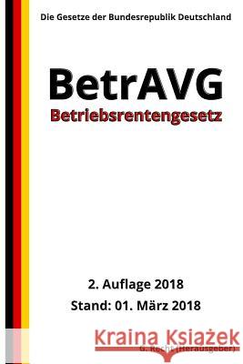 Betriebsrentengesetz - BetrAVG, 2. Auflage 2018 G. Recht 9781986120159 Createspace Independent Publishing Platform