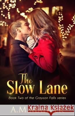 The Slow Lane: Book 2 in the Grayson Falls Series A. M. Mahler 9781986120470 Createspace Independent Publishing Platform