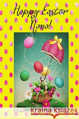 Happy Easter Nana! (Coloring Card): (Personalized Card) Inspirational Easter & Spring Messages, Wishes, & Greetings! Florabella Publishing 9781986120890 Createspace Independent Publishing Platform