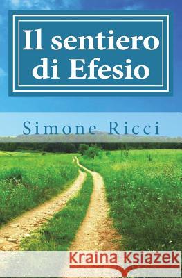 Il sentiero di Efesio Ricci, Simone 9781986121613 Createspace Independent Publishing Platform