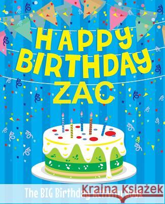 Happy Birthday Zac - The Big Birthday Activity Book: (Personalized Children's Activity Book) Birthdaydr 9781986121620 Createspace Independent Publishing Platform