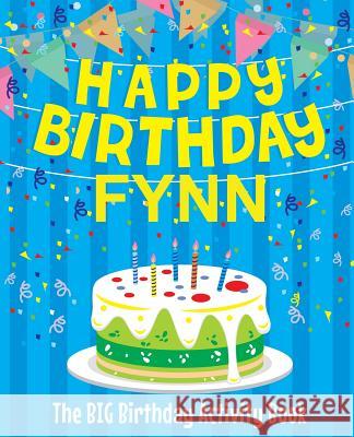 Happy Birthday Fynn - The Big Birthday Activity Book: (Personalized Children's Activity Book) Birthdaydr 9781986122160 Createspace Independent Publishing Platform