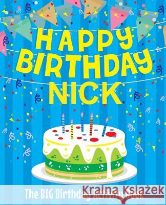 Happy Birthday Nick - The Big Birthday Activity Book: (Personalized Children's Activity Book) Birthdaydr 9781986122573 Createspace Independent Publishing Platform