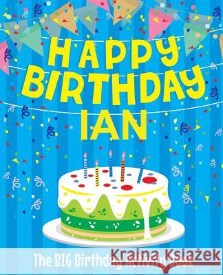 Happy Birthday Ian - The Big Birthday Activity Book: (Personalized Children's Activity Book) Birthdaydr 9781986122610 Createspace Independent Publishing Platform