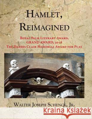 Hamlet, Reimagined Walter Joseph Schenc 9781986122665 Createspace Independent Publishing Platform