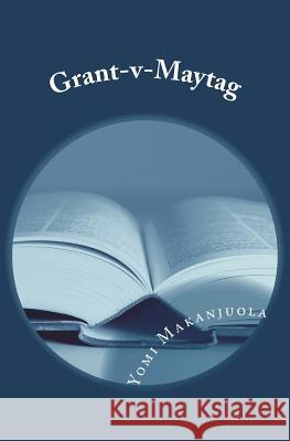 Grant-V-Maytag Yomi Makanjuola 9781986124270 Createspace Independent Publishing Platform