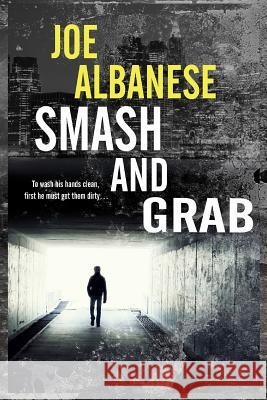 Smash and Grab Joe Albanese 9781986125215 Createspace Independent Publishing Platform