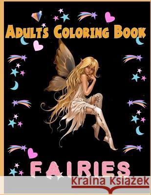 Fairies Adults Coloring Book: Fairies Adults Coloring Book Nina Packer 9781986125567 Createspace Independent Publishing Platform